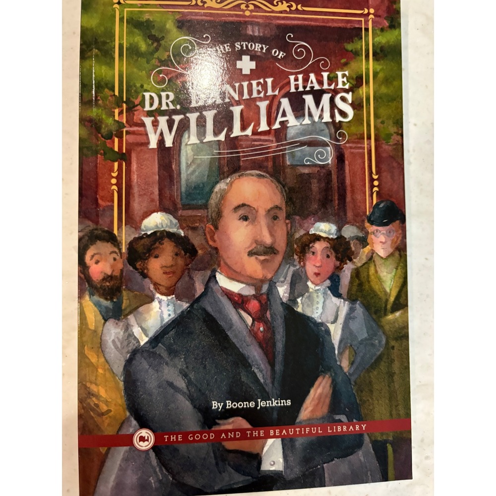 The Good and the Beautiful The Story of Dr. Daniel Hale Williams Level 7 Reader